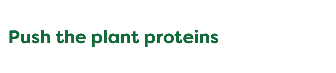Push the plant proteins Push the plant proteins